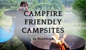 Campfire friendly campsites in Scotland